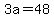 3a=48