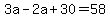 3a+-+2a+%2B+30+=+58