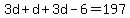 3d + d + 3d - 6 = 197