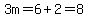 3m+=+6+%2B+2+=+8