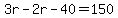 3r-2r-40=150