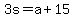 3s+=+a+%2B+15