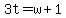 3t = w + 1