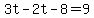 3t-2t-8=9