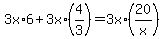 3x*6 + 3x*(4/3) = 3x*(20/x) 