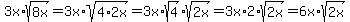 3x%2Asqrt%288x%29=3x%2Asqrt%284%2A2x%29+=+3x%2Asqrt%284%29%2Asqrt%282x%29=+3x%2A2%2Asqrt%282x%29+=+6x%2Asqrt%282x%29