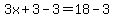 3x%2B3-3=18-3