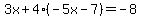 3x%2B4%28-5x-7%29=-8