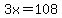 3x=108