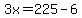 3x=225-6