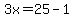 3x=25-1