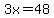 3x=48