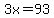 3x=93