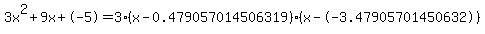 3x%5E2%2B9x%2B-5+=+3%28x-0.479057014506319%29%2A%28x--3.47905701450632%29