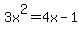 3x%5E2+=+4x-1