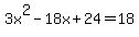 3x%5E2+-+18x+%2B+24+=+18