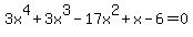 3x%5E4%2B3x%5E3-17x%5E2%2Bx-6=0