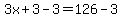 3x+%2B+3+-+3+=+126+-+3