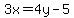 3x = 4y - 5