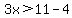 3x+%3E+11+-+4