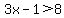 3x+-+1+%3E+8