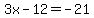 3x+-+12+=+-21