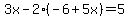 3x+-+2%28-6+%2B+5x%29+=+5