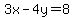 3x+-+4y+=+8