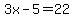 3x-5=22
