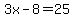 3x-8=25