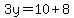 3y=10+8