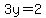 3y=2