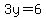 3y=6