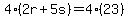 4(2r+5s)=4(23)