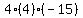 4(4)(-15)
