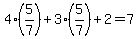 4%285%2F7%29%2B3%285%2F7%29%2B2=7