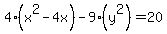 4%28x%5E2+-+4x%29+-+9%28y%5E2%29+=+20
