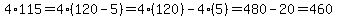 4%2A115=4%2A%28120-5%29=4%28120%29-4%285%29=480-20=460