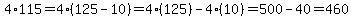 4%2A115=4%2A%28125-10%29=4%28125%29-4%2810%29=500-40=460
