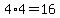 4%2A4=16