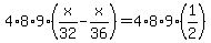 4*8*9(x/32-x/36)=4*8*9*(1/2)
