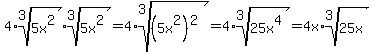 4%2Aroot%283%2C5x%5E2%29root%283%2C5x%5E2%29=4%2Aroot%283%2C%285x%5E2%29%5E2%29=4%2Aroot%283%2C25x%5E4%29=4x%2Aroot%283%2C25x%29