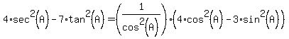 4*sec^2(A)-7*tan^2(A)=(1/cos^2(A))(4*cos^2(A)-3*sin^2(A))
