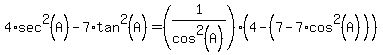 4*sec^2(A)-7*tan^2(A)=(1/cos^2(A))(4-(7-7*cos^2(A)))