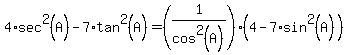 4*sec^2(A)-7*tan^2(A)=(1/cos^2(A))(4-7*sin^2(A))