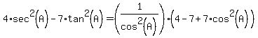 4*sec^2(A)-7*tan^2(A)=(1/cos^2(A))(4-7+7*cos^2(A)))