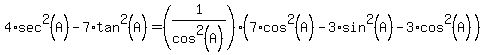 4*sec^2(A)-7*tan^2(A)=(1/cos^2(A))(7*cos^2(A)-3*sin^2(A)-3*cos^2(A))