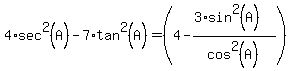 4*sec^2(A)-7*tan^2(A)=(4-(3*sin^2(A))/cos^2(A))