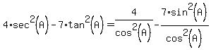 4*sec^2(A)-7*tan^2(A)=4/cos^2(A)-7*sin^2(A)/cos^2(A)
