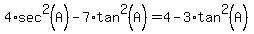 4*sec^2(A)-7*tan^2(A)=4-3*tan^2(A)